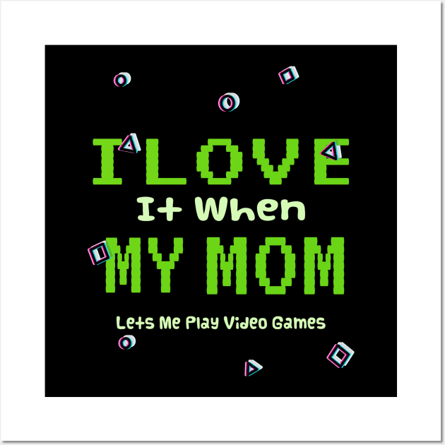 I love it When My Mom Lets Me Play Video Games Wall Art by ArtfulDesign